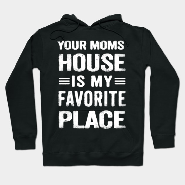 Your Moms House is my Favorite Place Funny Sarcastic Hoodie by CreativeSalek